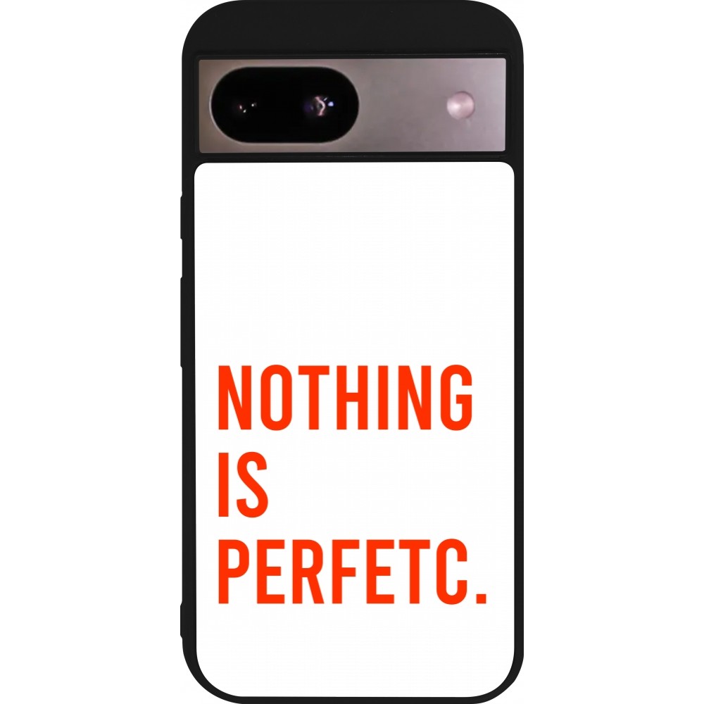 Coque Google Pixel 8a - Silicone rigide noir Nothing is Perfetc