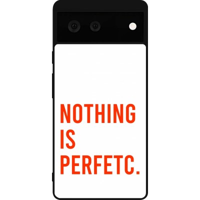 Coque Google Pixel 6 - Silicone rigide noir Nothing is Perfetc