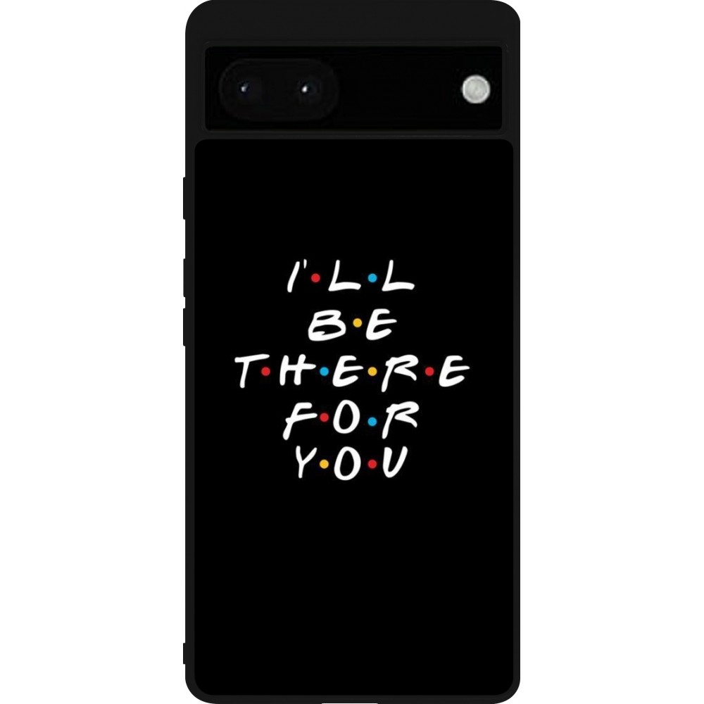 Google Pixel 6a Case Hülle - Silikon schwarz Friends Be there for you