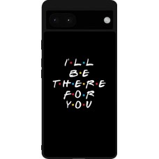 Google Pixel 6a Case Hülle - Silikon schwarz Friends Be there for you