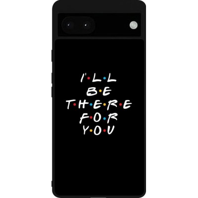 Coque Google Pixel 6a - Silicone rigide noir Friends Be there for you