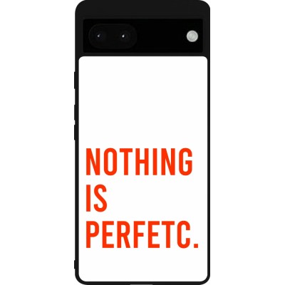 Coque Google Pixel 6a - Silicone rigide noir Nothing is Perfetc