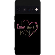 Coque Google Pixel 6 Pro - Silicone rigide noir I love you Mom