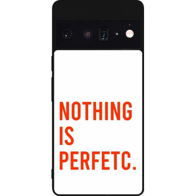 Coque Google Pixel 6 Pro - Silicone rigide noir Nothing is Perfetc