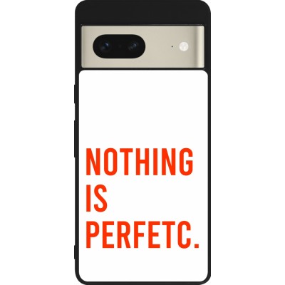 Coque Google Pixel 7 - Silicone rigide noir Nothing is Perfetc