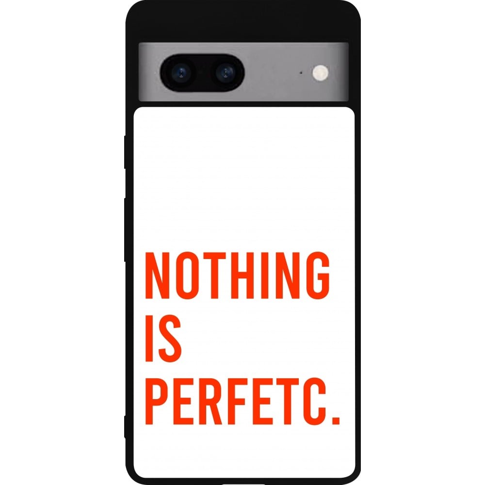 Coque Google Pixel 7a - Silicone rigide noir Nothing is Perfetc