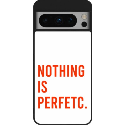 Coque Google Pixel 8 Pro - Silicone rigide noir Nothing is Perfetc