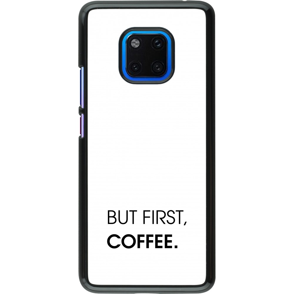 Coque Huawei Mate 20 Pro - But first Coffee