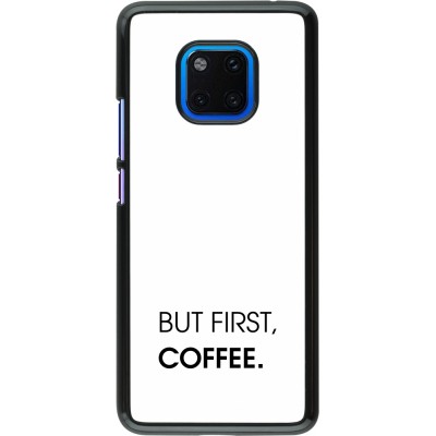 Coque Huawei Mate 20 Pro - But first Coffee