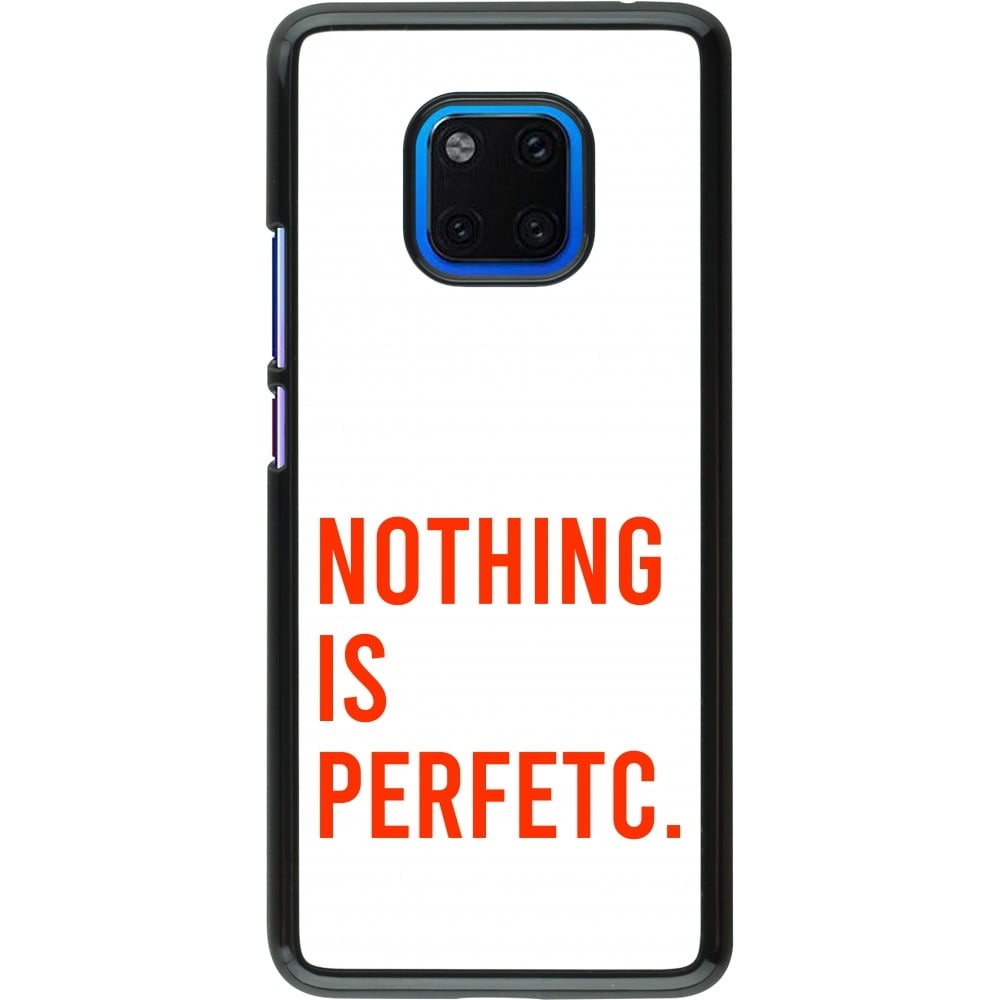 Coque Huawei Mate 20 Pro - Nothing is Perfetc