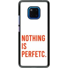 Coque Huawei Mate 20 Pro - Nothing is Perfetc