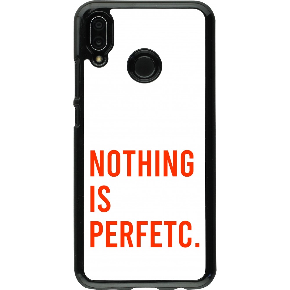 Coque Huawei P20 Lite - Nothing is Perfetc