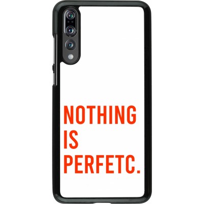 Coque Huawei P20 Pro - Nothing is Perfetc