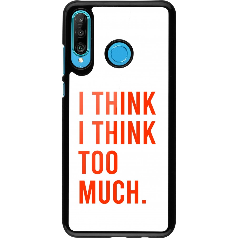 Coque Huawei P30 Lite - I Think I Think Too Much