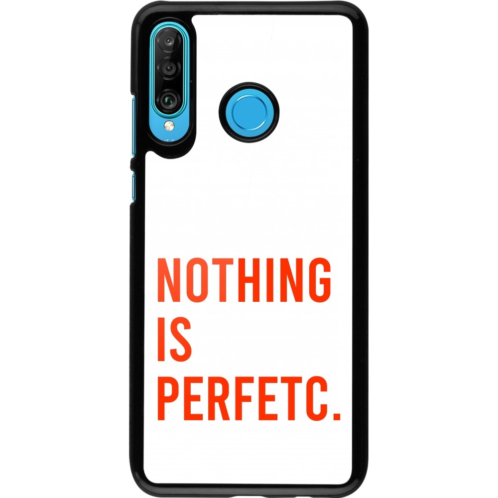 Coque Huawei P30 Lite - Nothing is Perfetc