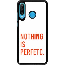 Coque Huawei P30 Lite - Nothing is Perfetc