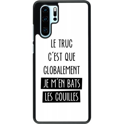 Coque Huawei P30 Pro - Le truc globalement bats les couilles