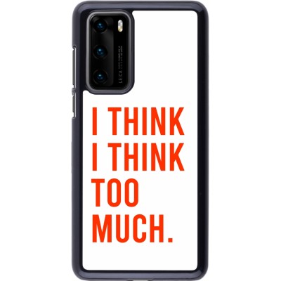 Coque Huawei P40 - I Think I Think Too Much