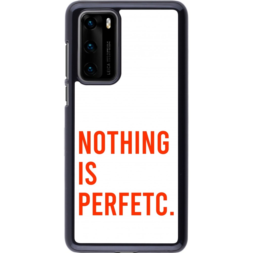 Coque Huawei P40 - Nothing is Perfetc