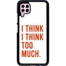 Coque Huawei P40 Lite - I Think I Think Too Much