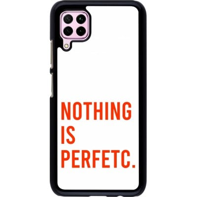 Coque Huawei P40 Lite - Nothing is Perfetc