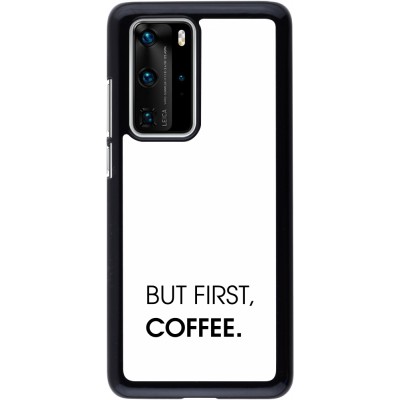 Coque Huawei P40 Pro - But first Coffee