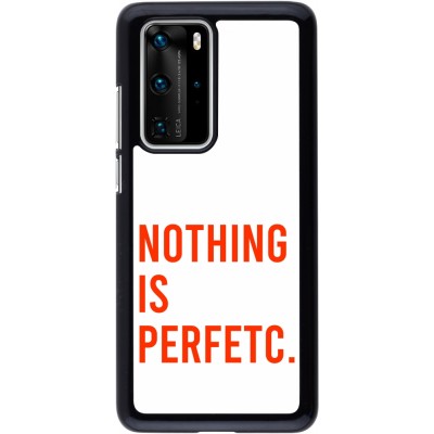 Coque Huawei P40 Pro - Nothing is Perfetc