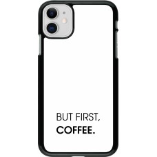 Coque iPhone 11 - But first Coffee