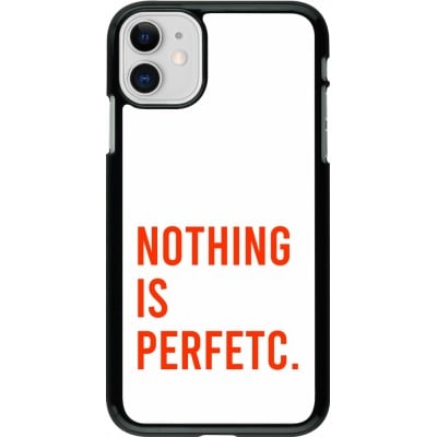 Coque iPhone 11 - Nothing is Perfetc