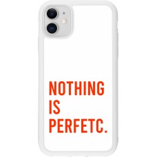 Coque iPhone 11 - Silicone rigide blanc Nothing is Perfetc