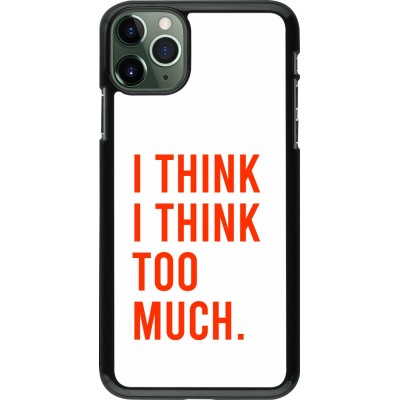 Coque iPhone 11 Pro Max - I Think I Think Too Much