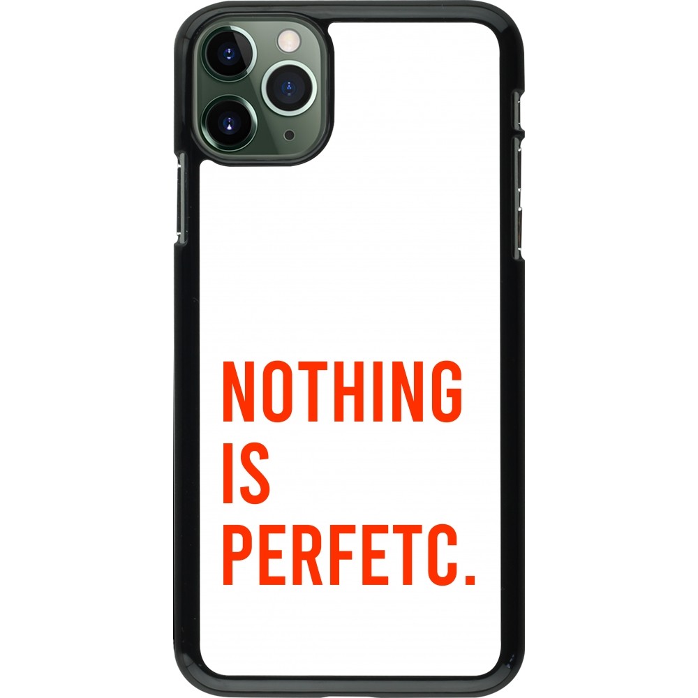 Coque iPhone 11 Pro Max - Nothing is Perfetc