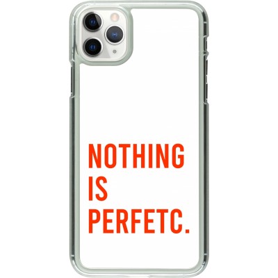 Coque iPhone 11 Pro Max - Plastique transparent Nothing is Perfetc