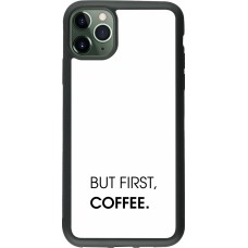 Coque iPhone 11 Pro Max - Silicone rigide noir But first Coffee