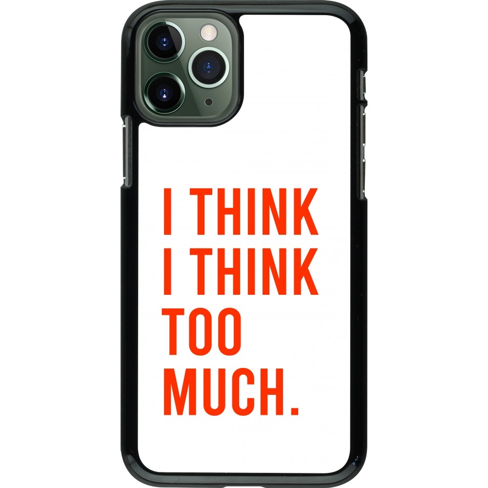 Coque iPhone 11 Pro - I Think I Think Too Much