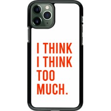 Coque iPhone 11 Pro - I Think I Think Too Much