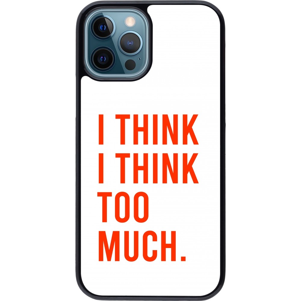 Coque iPhone 12 / 12 Pro - I Think I Think Too Much