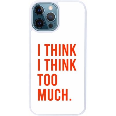 Coque iPhone 12 / 12 Pro - Silicone rigide blanc I Think I Think Too Much