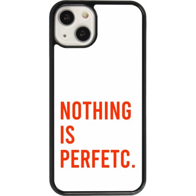 Coque iPhone 13 - Nothing is Perfetc