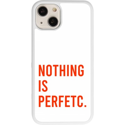 Coque iPhone 13 - Silicone rigide blanc Nothing is Perfetc