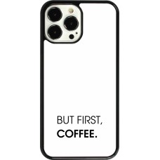 Coque iPhone 13 Pro Max - But first Coffee