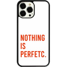 Coque iPhone 13 Pro Max - Nothing is Perfetc