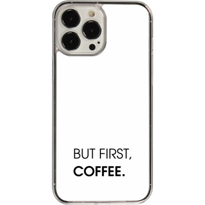 Coque iPhone 13 Pro Max - Plastique transparent But first Coffee