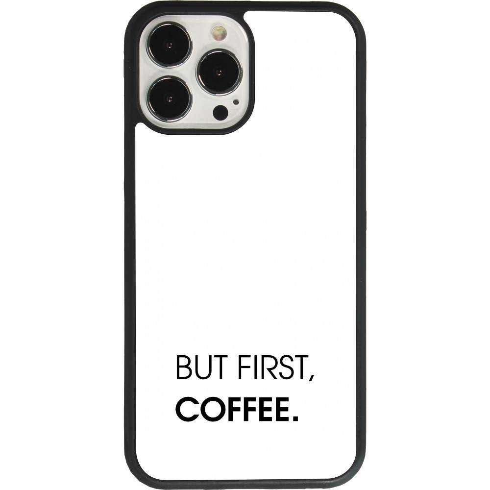 Coque iPhone 13 Pro Max - Silicone rigide noir But first Coffee