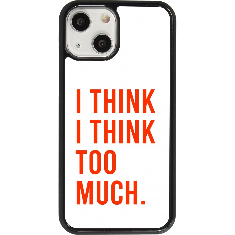 Coque iPhone 13 mini - I Think I Think Too Much