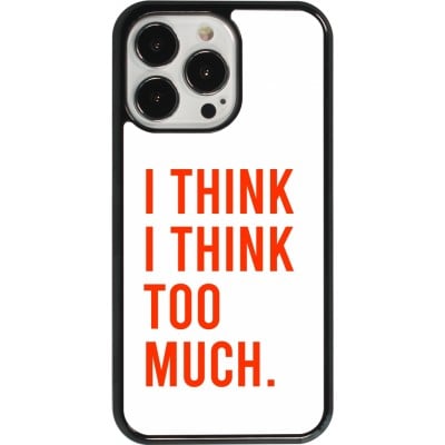 Coque iPhone 13 Pro - I Think I Think Too Much