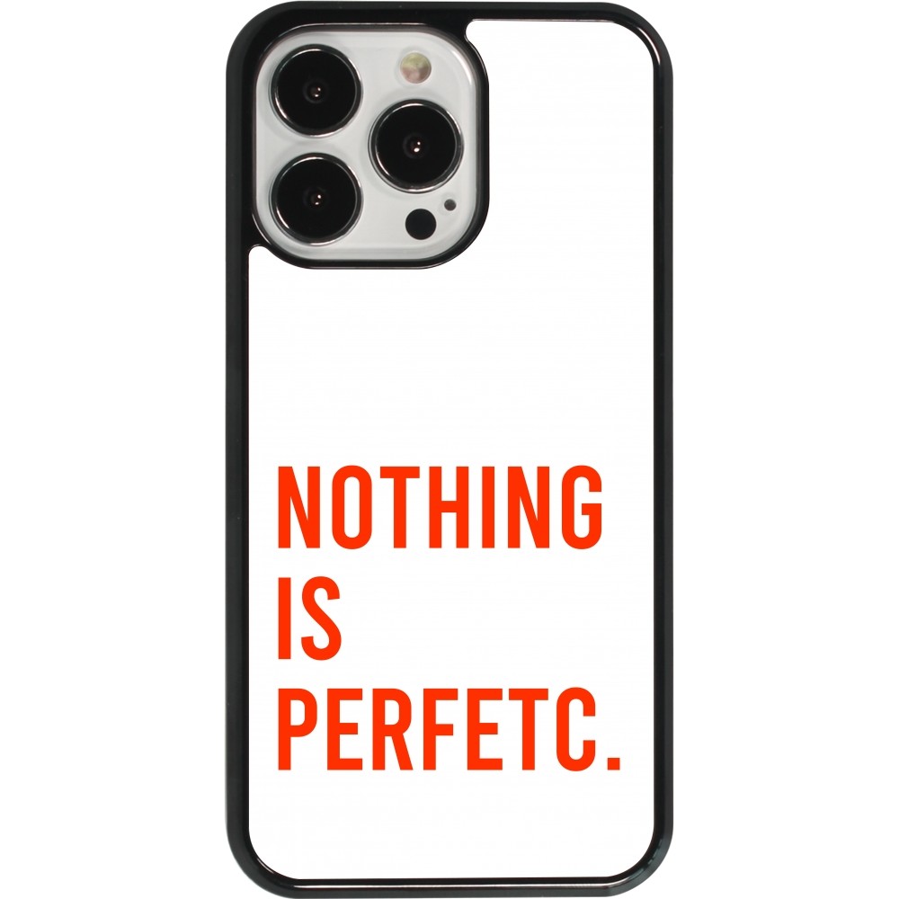 Coque iPhone 13 Pro - Nothing is Perfetc