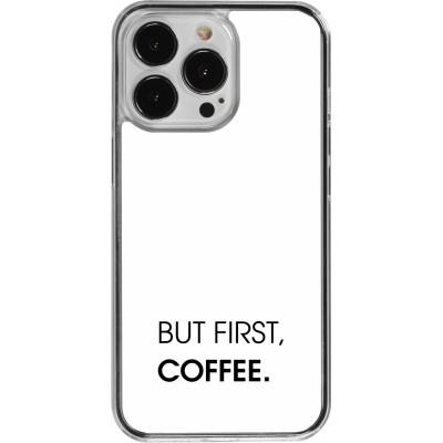 Coque iPhone 13 Pro - Plastique transparent But first Coffee