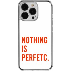 Coque iPhone 13 Pro - Plastique transparent Nothing is Perfetc