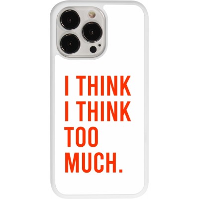 Coque iPhone 13 Pro - Silicone rigide blanc I Think I Think Too Much